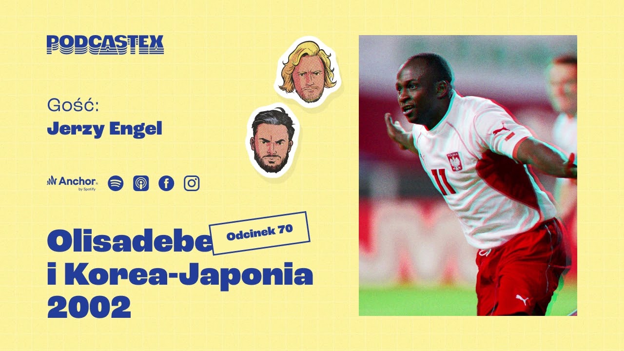 Podcastex odc. 70: Emmanuel Olisadebe i mundial Korea-Japonia 2002 (feat. Jerzy Engel)