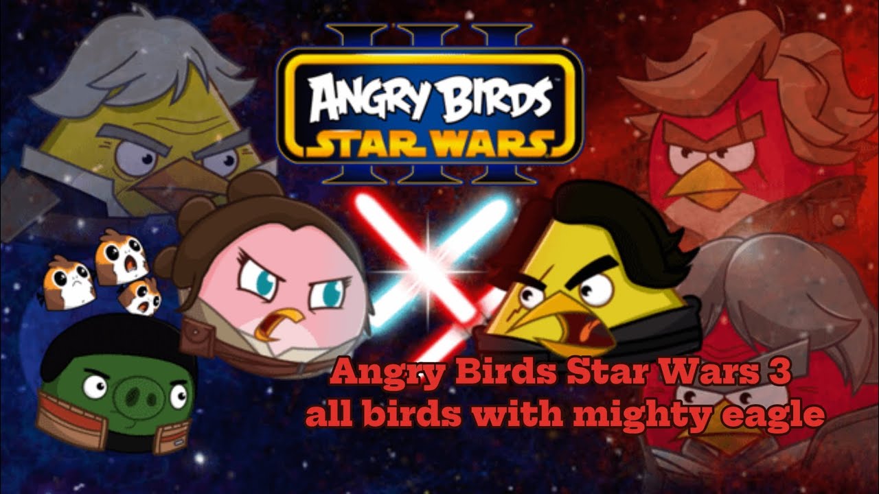 Angry Birds Star Wars 3 all birds and mighty eagle