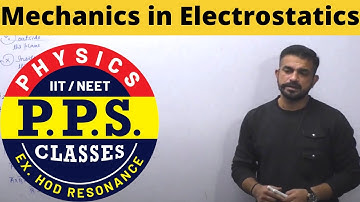 Electrostatics Lect-2 (Part 1)|Mechanics in Electro|| IIT-JEE | NEET | PHYSICS||PPS Sir(EX-HOD Reso)