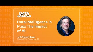 Data Intelligence in Flux: The Impact of AI with Stewart Bond from IDC | Data Radicals