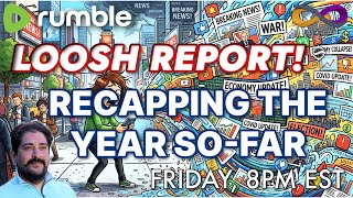 Loosh Report with Andrew Bartzis - Recapping The Year So-Far (Rumble only, link below)