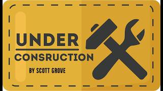 Under Construction By Scott Grove