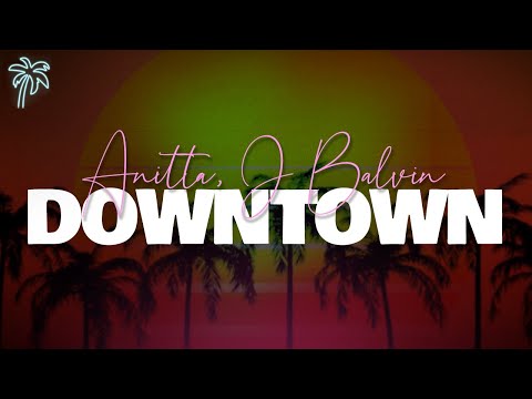 Anitta & J Balvin - DOWNTOWN (Letra)