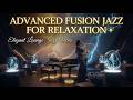 Advanced Fusion Jazz for Relaxation ✨ | Elegant Lounge Jazz Vibes