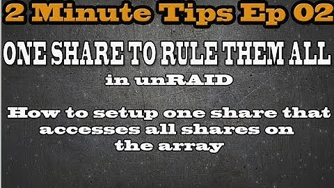 How to setup a root share in unRAID, 1 share to rule them all! 2 Minute Tips Ep 02