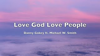 Danny Gokey ft. Michael W. Smith - Love God Love People (Lyrics)