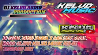 DJ ENAK SUSU JANDA X MELODY VIRAL BASS GLERR KELUD MUSIK REMIX TERBARU 2021