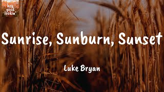 Sunrise, Sunburn, Sunset - Luke Bryan (Lyrics)
