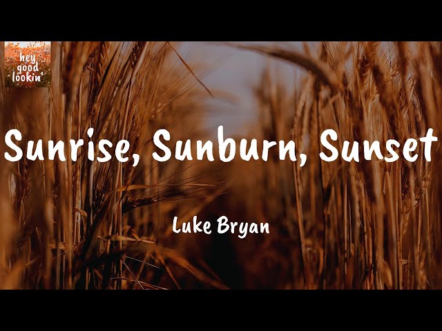 Sunrise, Sunburn, Sunset - Luke Bryan (Lyrics)