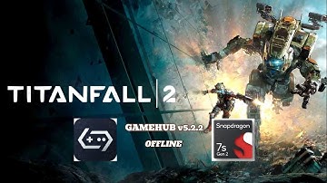 Titanfall 2 (Windows) On Android || GameHub v5.2.2 - Snapdragon 7s Gen 2 