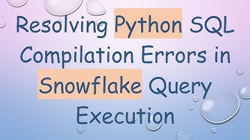 Resolving Python SQL Compilation Errors in Snowflake Query Execution