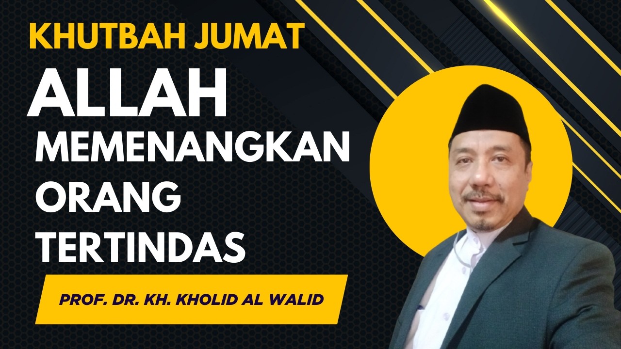 Allah Swt Memenangkan Orang Yang Tertindas | Prof Dr KH Kholid Al Walid