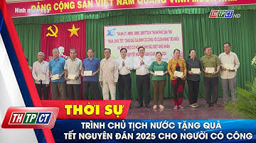 Trình Chủ tịch nước tặng quà Tết Nguyên đán 2025 cho người có công| Cần Thơ TV