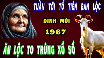 Tuổi đinh mùi 1967 được lộc tổ tiên đúng trong tuần tới của tháng 10 âm lịch ăn lộc to trúng xổ số.