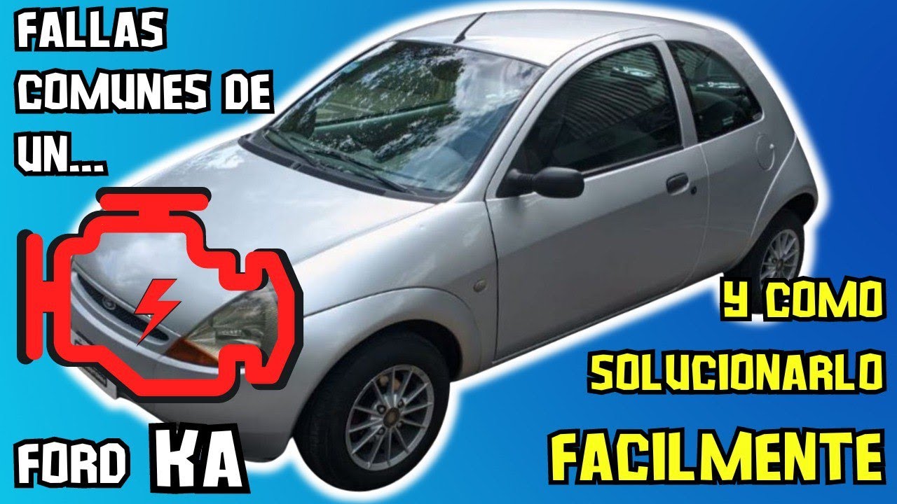 FALLAS más comunes del FORD KA y como solucionarlas FÁCILMENTE - YouTube