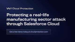 Watch a real-time manufacturing sector Salesforce attack