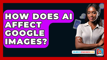 How Does AI Affect Google Images? - SearchEnginesHub.com