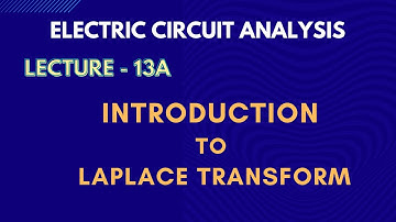 Electric Circuit Analysis | Lecture - 13A | Introduction to Laplace Transform