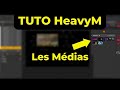 Tuto heavym  comment ajouter et grer les mdias