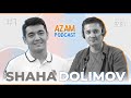 Shaha Dolimov bilan Birinchi Podcast | Azam Podcast #1