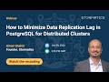 Webinar Promo: How to Minimize Data Replication Lag in PostgreSQL for Distributed Clusters