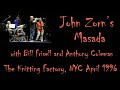 Vignette de la vidéo John Zorn's Masada W/ Bill Frisell And Anthony Coleman - April 10, 1996 - The Knitting Factory, Nyc