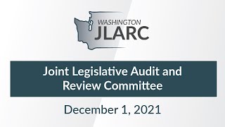 Joint Legislative Audit and Review Committee Meeting | December 1, 2021