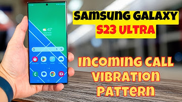 Samsung Galaxy S23 Ultra How to Change the Incoming Call Vibration Pattern