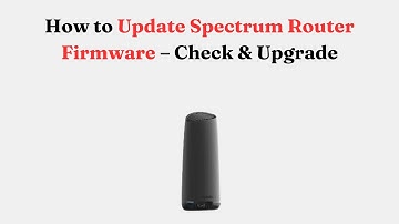 How to Update Spectrum Router Firmware – Check & Upgrade