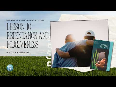 Growing In A Relationship With God Episode 10: Repentance and Forgiveness