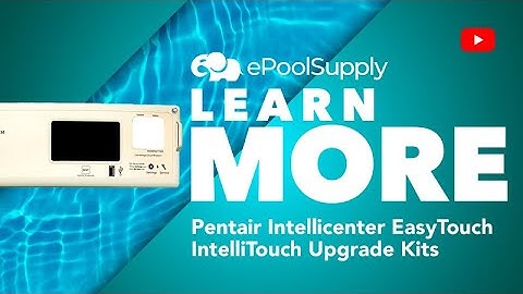 Pentair Intellicenter EasyTouch/IntelliTouch Upgrade Kits - Overview