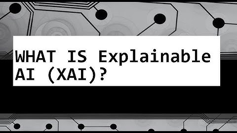WHAT IS Explainable AI (XAI)?