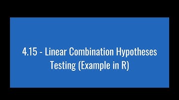 4.15 - Linear Combination Hypotheses Testing (Example in R)