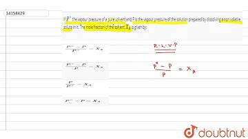 If `P^(@)` the vapour pressure of a pure solvent and P is the vapour pressure of the solution