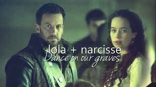 Lola + Narcisse | Dance on our graves