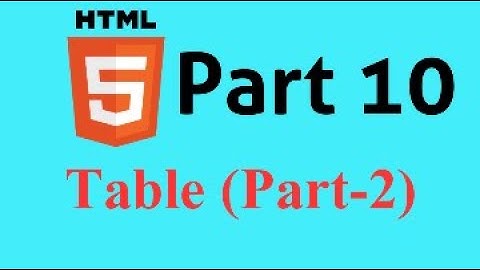 HTML5 Bangla Tutorial Part-10 || 🔥🔥 Latest 2021 🔥🔥 Table in Html.