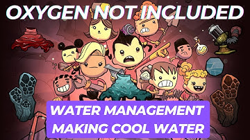 WATER MANAGEMENT in Oxygen Not Included - How to MAKE COOL WATER