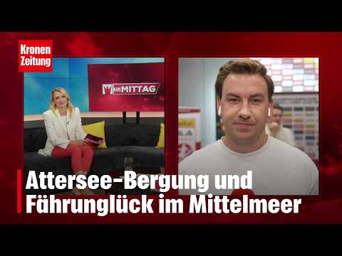 Attersee-Bergung und Fährunglück im Mittelmeer | KRONE ZU MITTAG