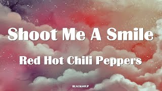 Red Hot Chili Peppers - Shoot Me A Smile Lyrics