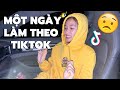 MỘT NGÀY LÀM THEO TIKTOK?!