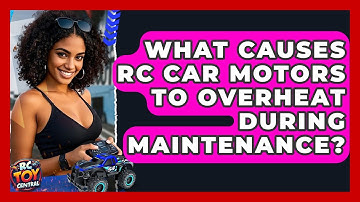 What Causes RC Car Motors to Overheat During Maintenance? | RC Toy Central