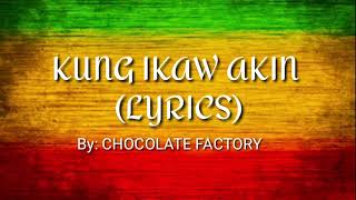 Chocolate Factory - kung ikaw akin (lyrics)