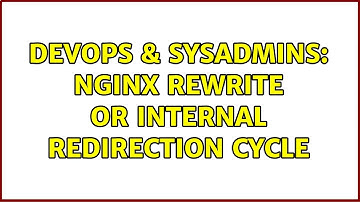 DevOps & SysAdmins: nginx rewrite or internal redirection cycle (2 Solutions!!)