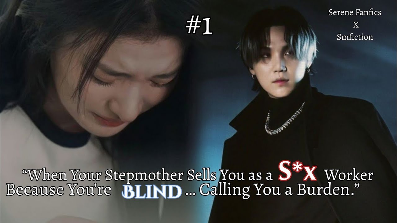 Yoongiff| part 1 | when you're stepmom s/ells you as a S*x worker bc you're Blind | 
