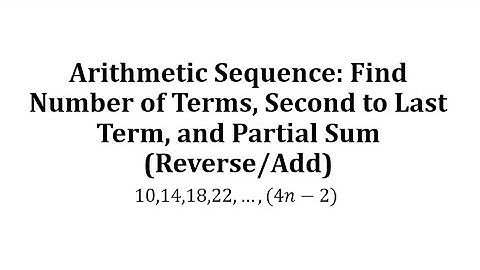 Arithmetic Sequence: Find Number of Terms, Second to Last Term, and Partial Sum (Reverse/Add)