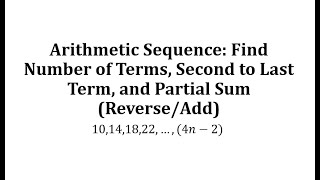 Arithmetic Sequence: Find Number of Terms, Second to Last Term, and Partial Sum (Reverse/Add)