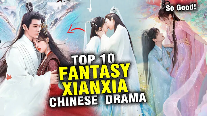 Best 10 XIANXIA Fantasy Drama Chinese Drama
