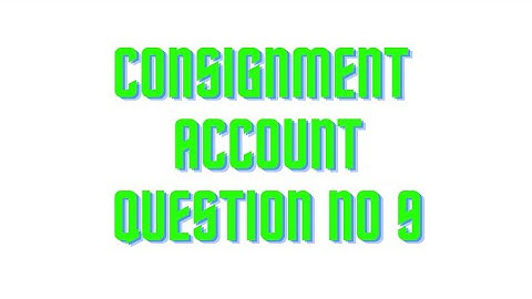 B.com part 2 Advance Accounting chapter 3 Consignment account question no 9 sohail afzal