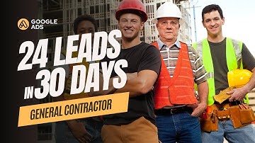 Google Ads Case Study: General Home Contractor Business Generates 24 Leads in 30 Days