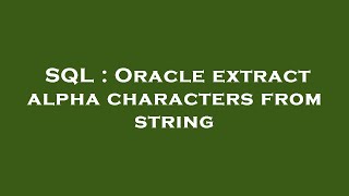 SQL : Oracle extract alpha characters from string
